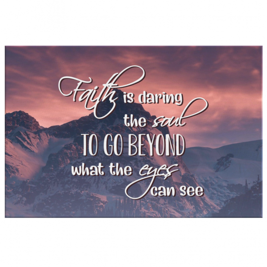 Faith Is Daring The Soul To Go Beyond What The Eyes Can See Canvas Wall Art 2 1