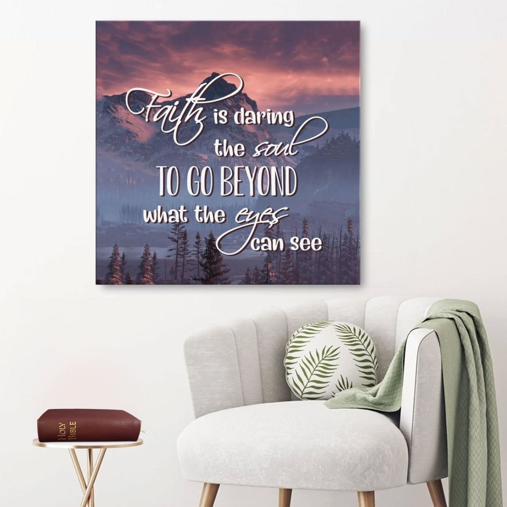 Faith Is Daring The Soul To Go Beyond What The Eyes Can See Canvas Wall Art
