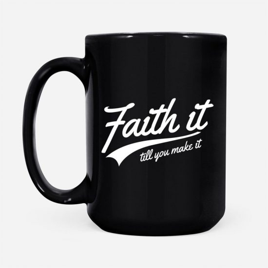 Faith It Till You Make It Coffee Mug 2