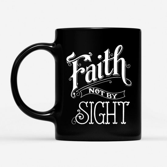 Faith Not By Sight Christian Coffee Mug 1