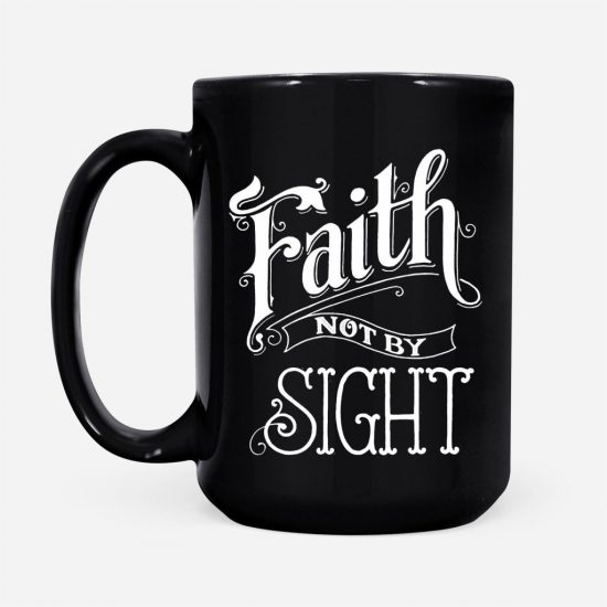 Faith Not By Sight Christian Coffee Mug 2