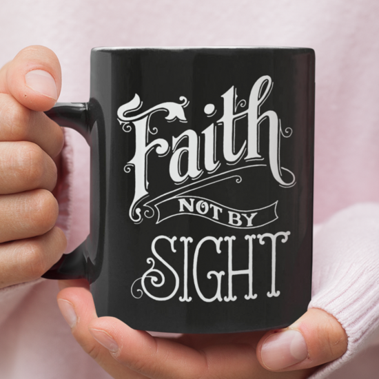 Faith Not By Sight Christian Coffee Mug