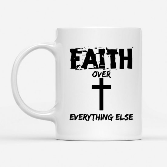 Faith Over Everything Else Coffee Mug 1