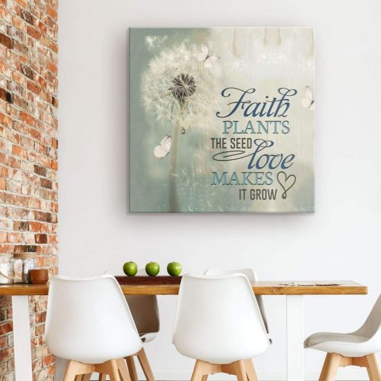 Faith Plants The Seed Love Makes It Grow Canvas Wall Art 1