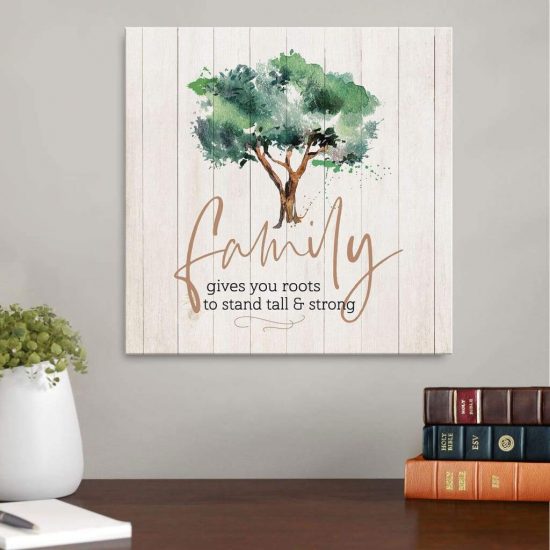 Family Gives You Roots To Stand Tall And Strong - Christian Wall Art Canvas