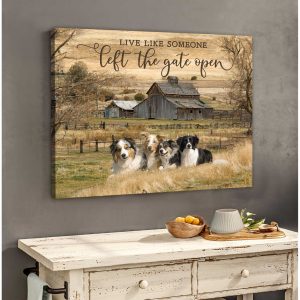 Farm Farmhouse Live Like Someone Left The Gate Open Aussies And Border Collies Canvas Prints Wall Art Decor 2