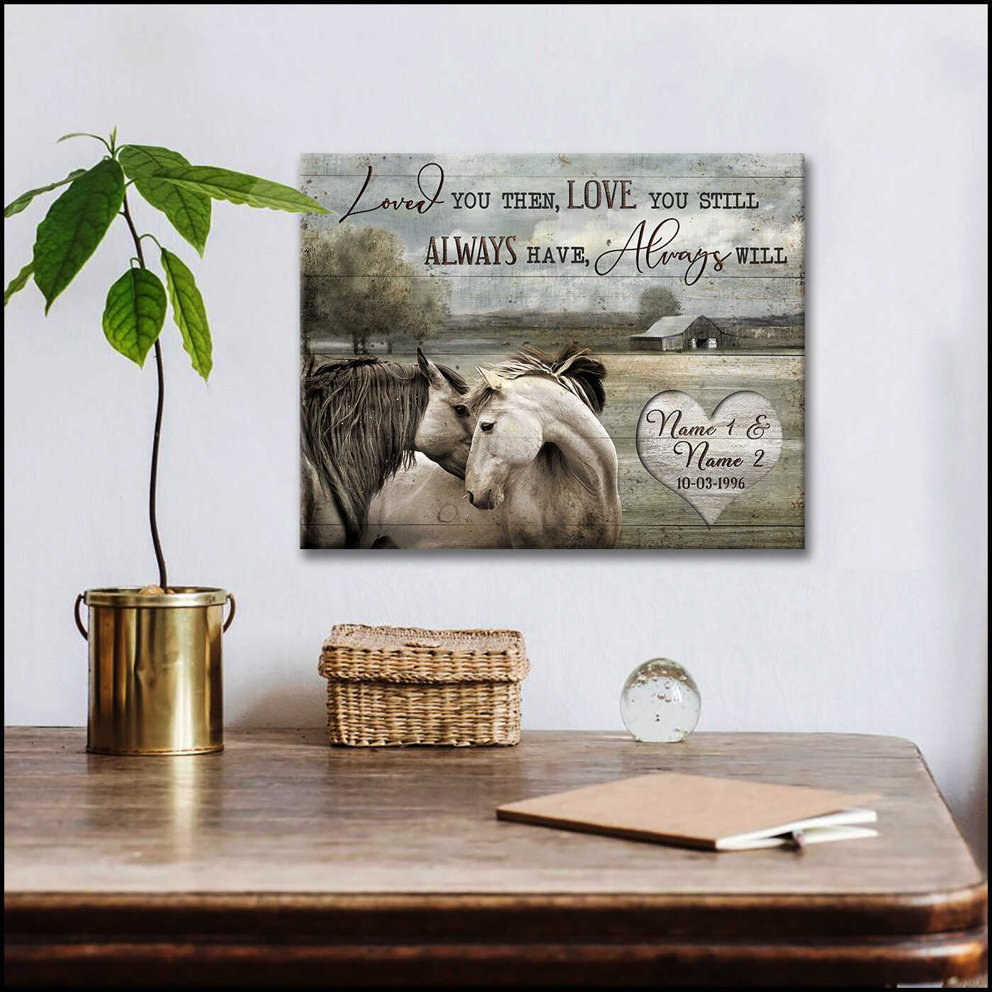 Farm With Couple Of Horses On Rustic Wood Loved You Then Love You Still Always Have Always Will Farm Farmhouse Custom Name And Date Canvas Prints Wall Art Decor