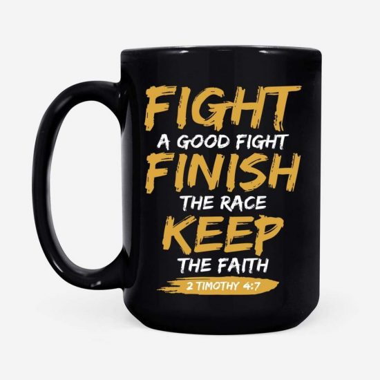 Fight A Good Fight Finish The Race Keep The Faith 2 Timothy 47 Coffee Mug 2