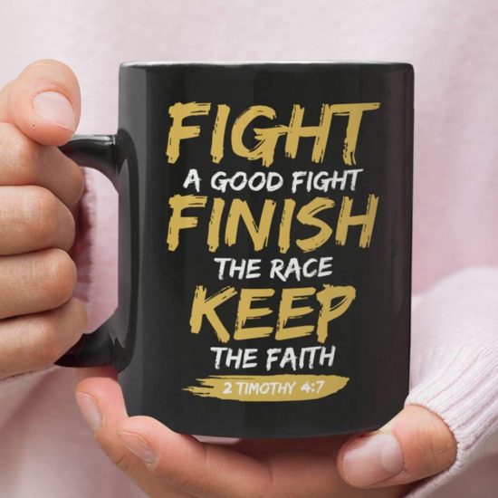 Fight A Good Fight Finish The Race Keep The Faith 2 Timothy 4:7 Coffee Mug