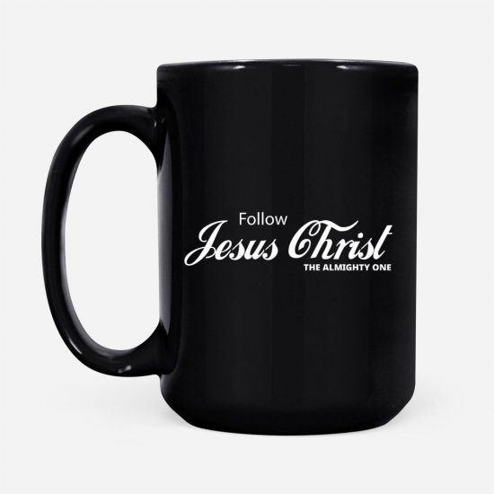 Follow Jesus Christ The Almighty One Coffee Mug 2