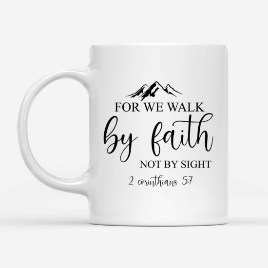 For We Walk By Faith Not By Sight 2 Corinthians 57 Coffee Mug 1