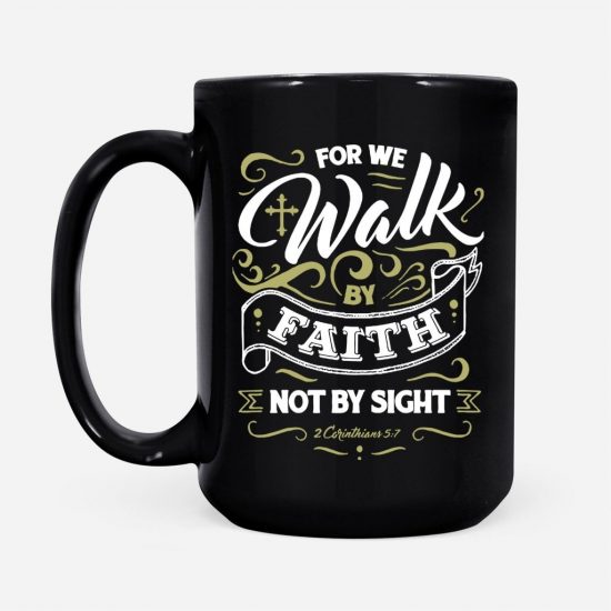 For We Walk By Faith Not By Sight 2 Corinthians 57 Coffee Mug 2 1