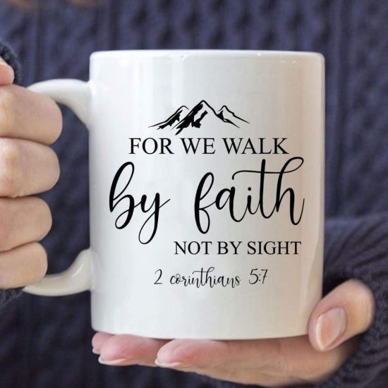For We Walk By Faith Not By Sight 2 Corinthians 5:7 Coffee Mug