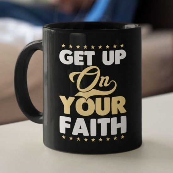 Get Up On Your Faith Coffee Mug