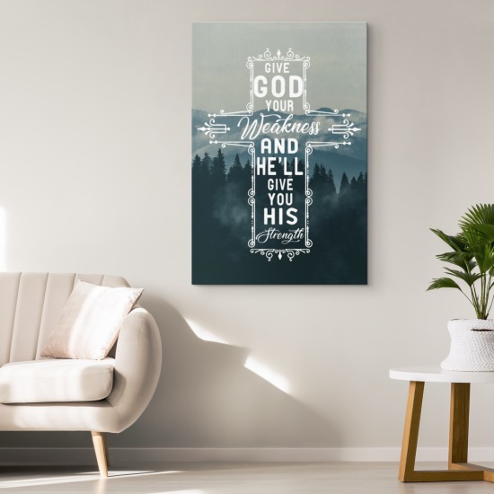 Give God Your Weakness And He Will Give You His Strength Canvas Wall Art 1 4
