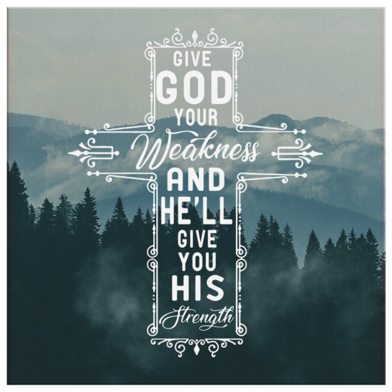 Give God Your Weakness And He Will Give You His Strength Canvas Wall Art 2 3