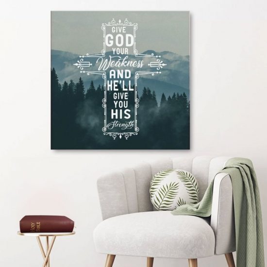 Give God Your Weakness And He Will Give You His Strength Canvas Wall Art