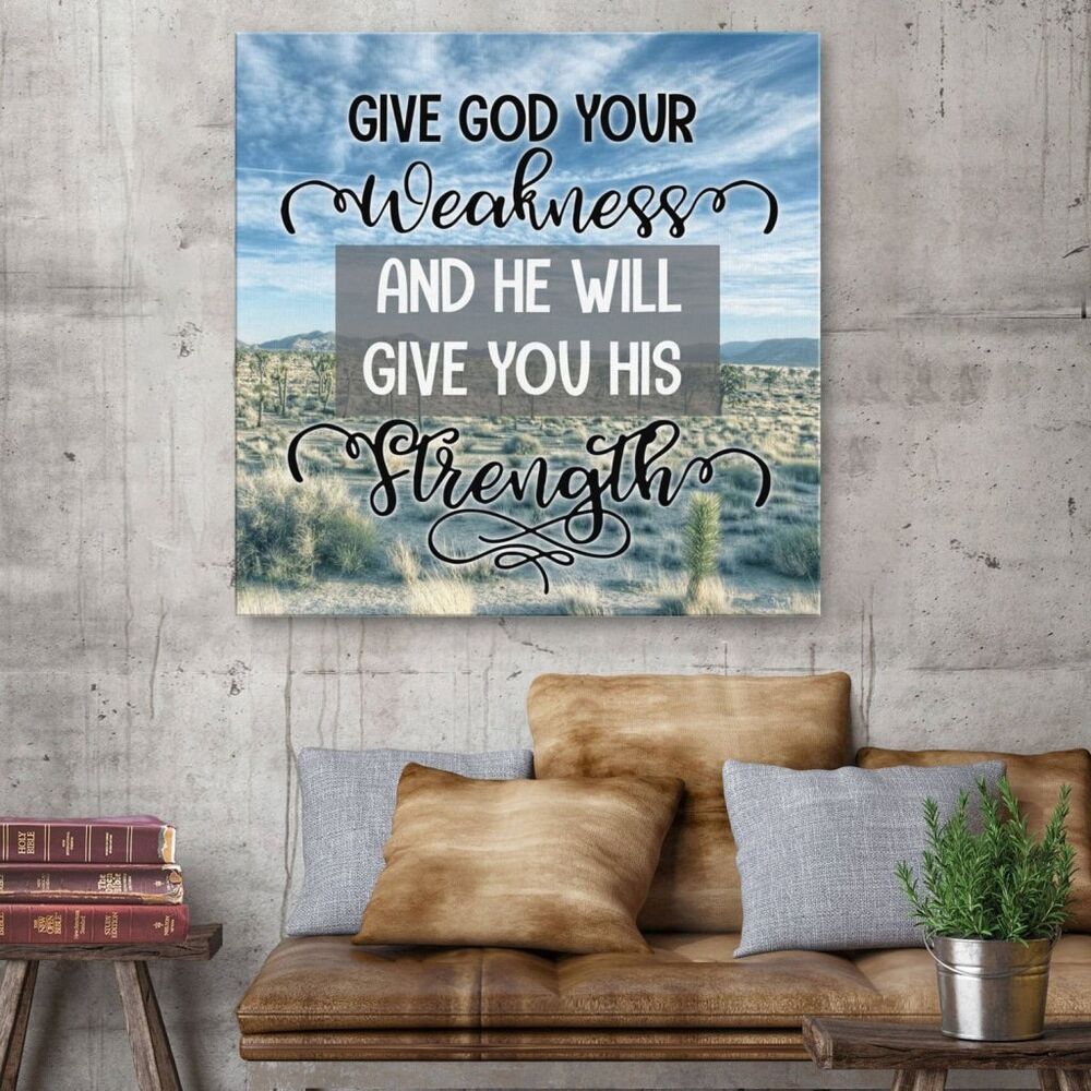 Give God Your Weakness And He Will Give You His Strength Canvas Wall Art