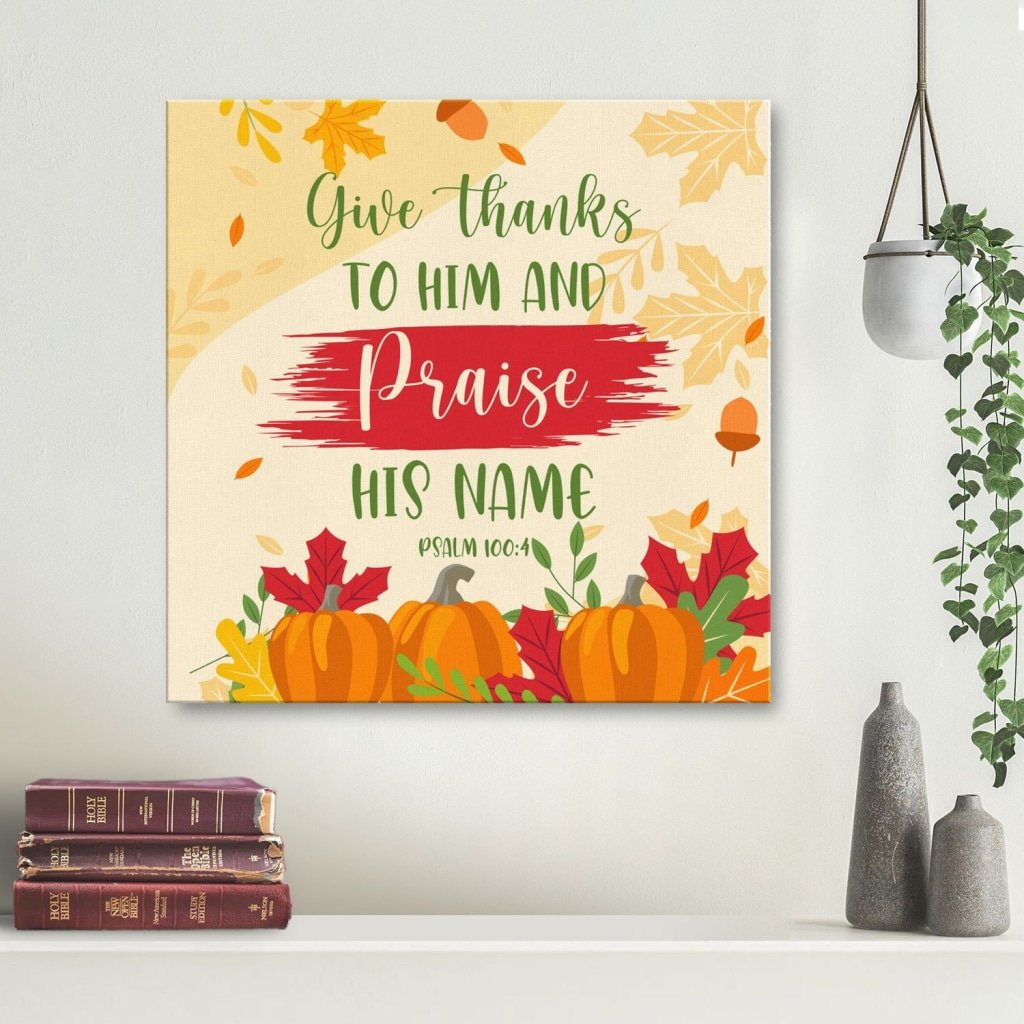 Give Thanks To Him And Praise His Name Psalm 100:4 Canvas Wall Art