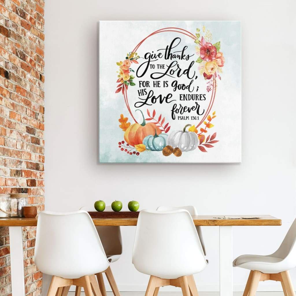 Give Thanks To The Lord Psalm 136:1 Thanksgiving Wall Art Canvas Print