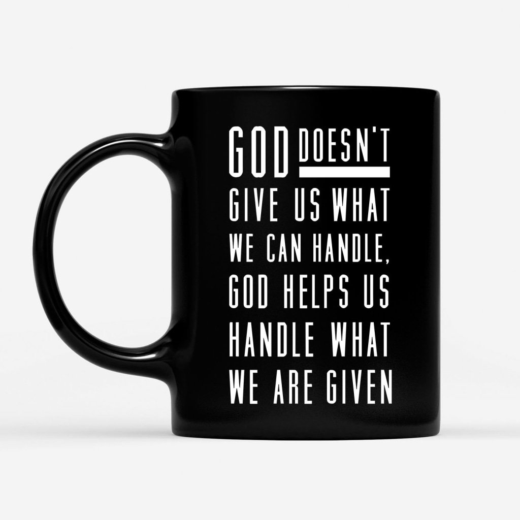 God-Helps-Us-Handle-What-We-Are-Given-Coffee-Mug-1 God Helps Us Handle What We Are Given Coffee Mug 1
