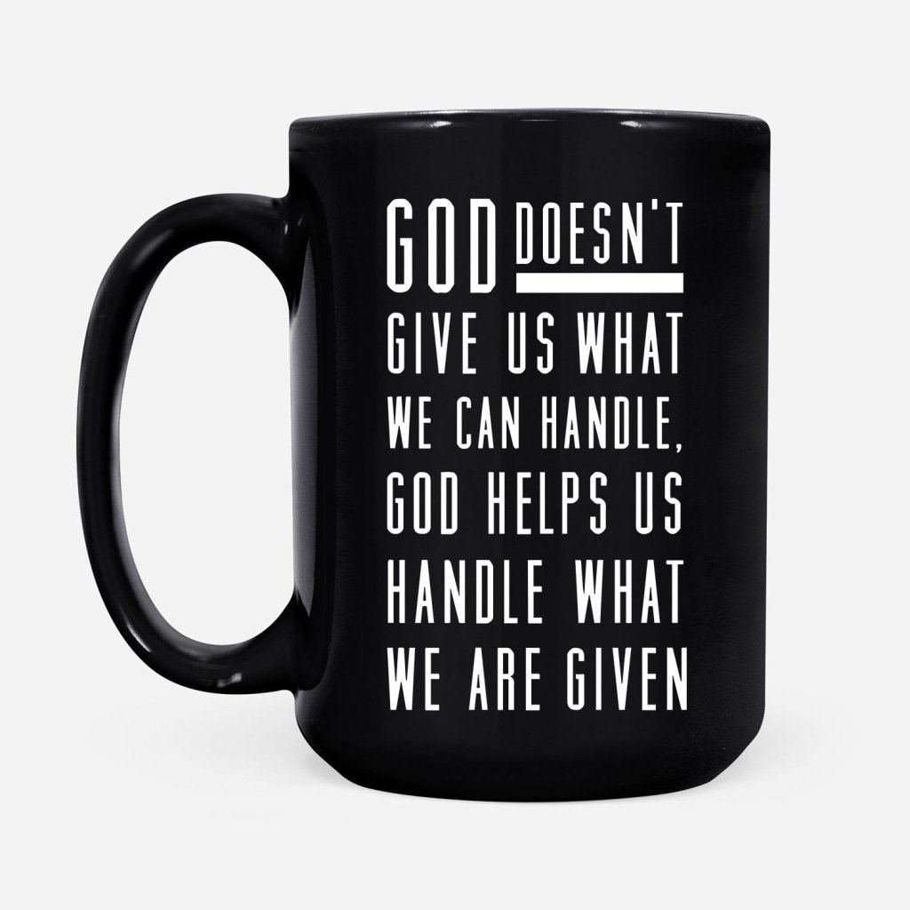 God-Helps-Us-Handle-What-We-Are-Given-Coffee-Mug-2 God Helps Us Handle What We Are Given Coffee Mug 2