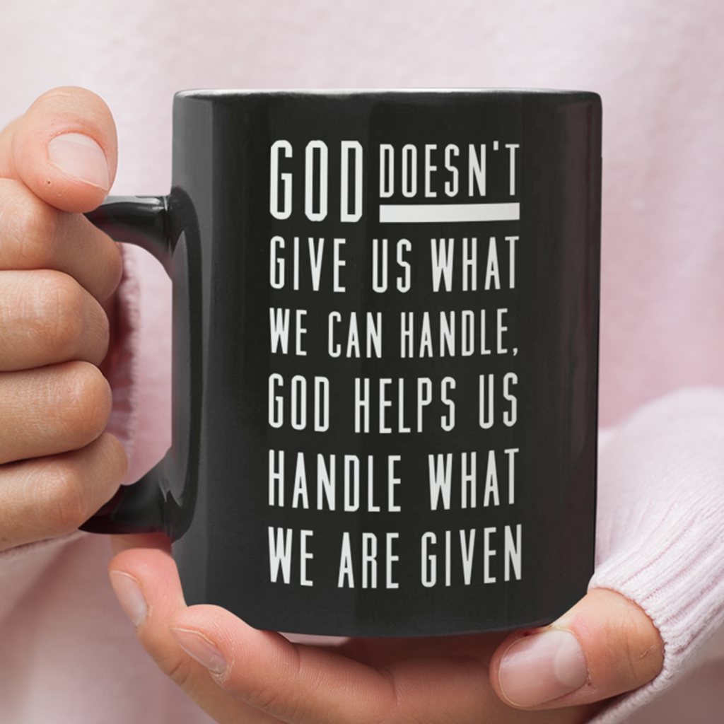 God Helps Us Handle What We Are Given Coffee Mug
