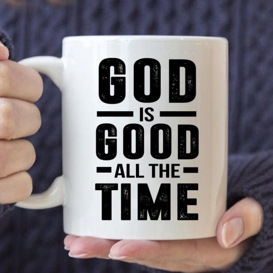God Is Good All The Time God Coffee Mug