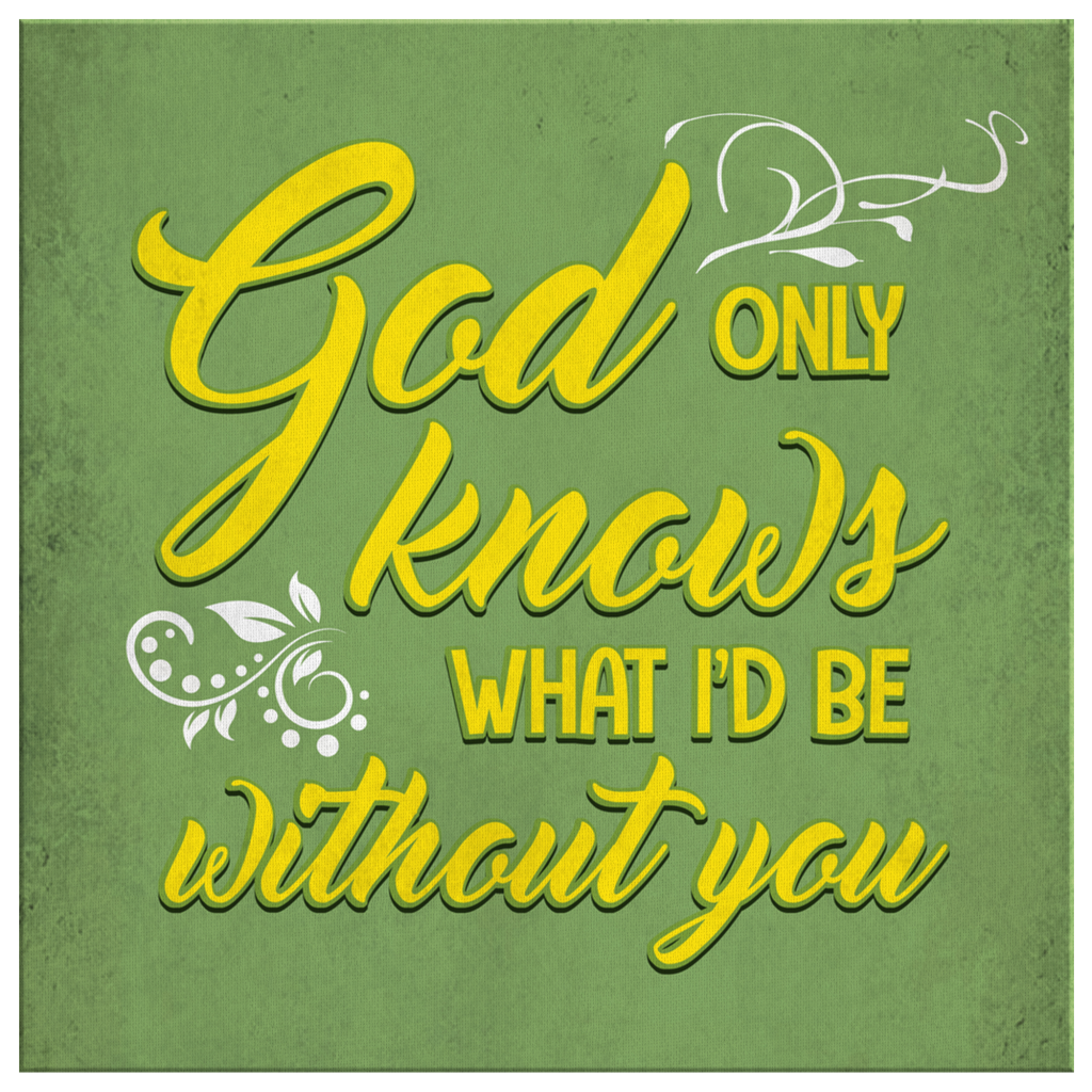 God-Only-Knows-What-ID-Be-Without-You-Canvas-Wall-Art-2 God Only Knows What ID Be Without You Canvas Wall Art 2