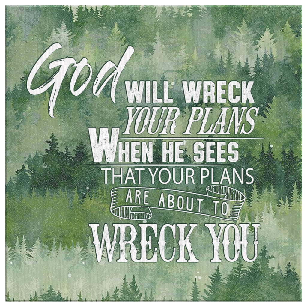 God-Will-Wreck-Your-Plans-When-He-Sees-...-Canvas-Wall-Art-2 God Will Wreck Your Plans When He Sees ... Canvas Wall Art 2