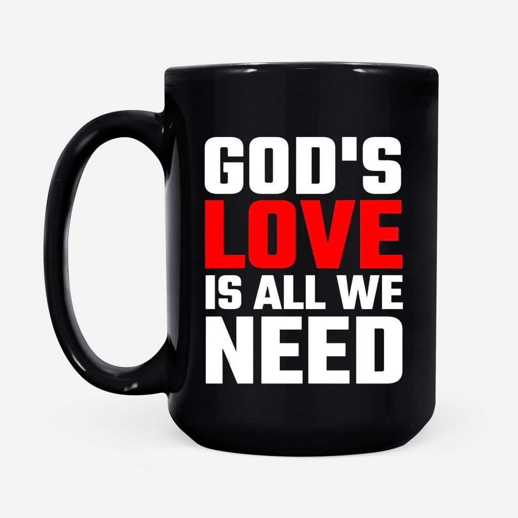 GodS-Love-Is-All-We-Need-Coffee-Mug-2 GodS Love Is All We Need Coffee Mug 2
