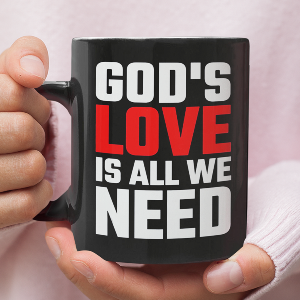 God'S Love Is All We Need Coffee Mug