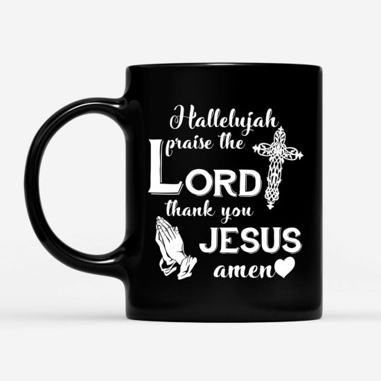 Hallelujah Praise The Lord Thank You Jesus Amen Coffee Mug 1