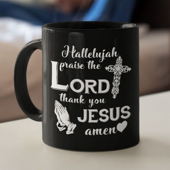 Hallelujah Praise The Lord Thank You Jesus Amen Coffee Mug