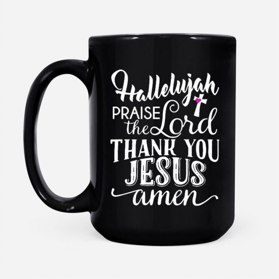 Hallelujah Praise The Lord Thank You Jesus Coffee Mug 2