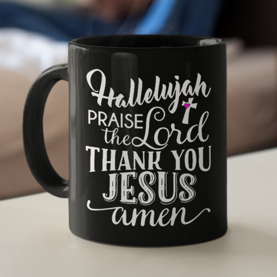 Hallelujah Praise The Lord Thank You Jesus Coffee Mug