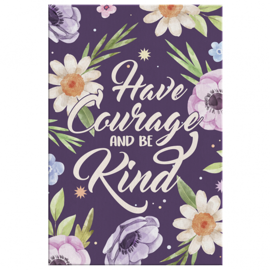 Have Courage And Be Kind Canvas Wall Art 2 1