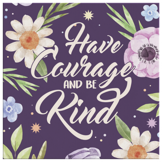 Have Courage And Be Kind Canvas Wall Art 2