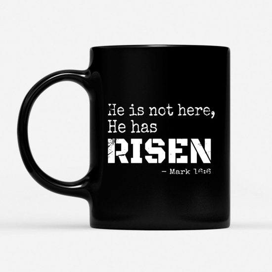 He Is Not Here He Has Risen Mark 166 Bible Verse Coffee Mug 1