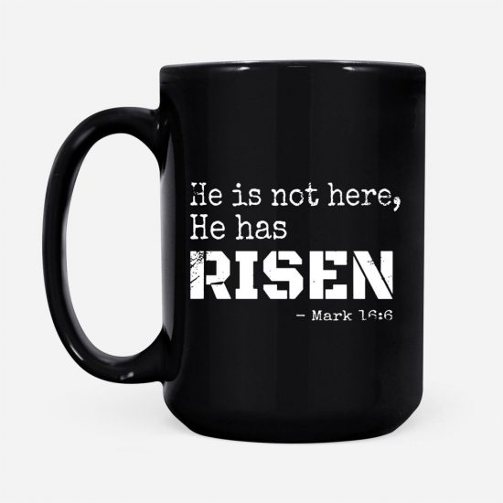He Is Not Here He Has Risen Mark 166 Bible Verse Coffee Mug 2