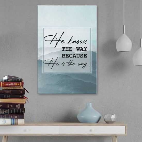 He Knows The Way Because He Is The Way Canvas Wall Art