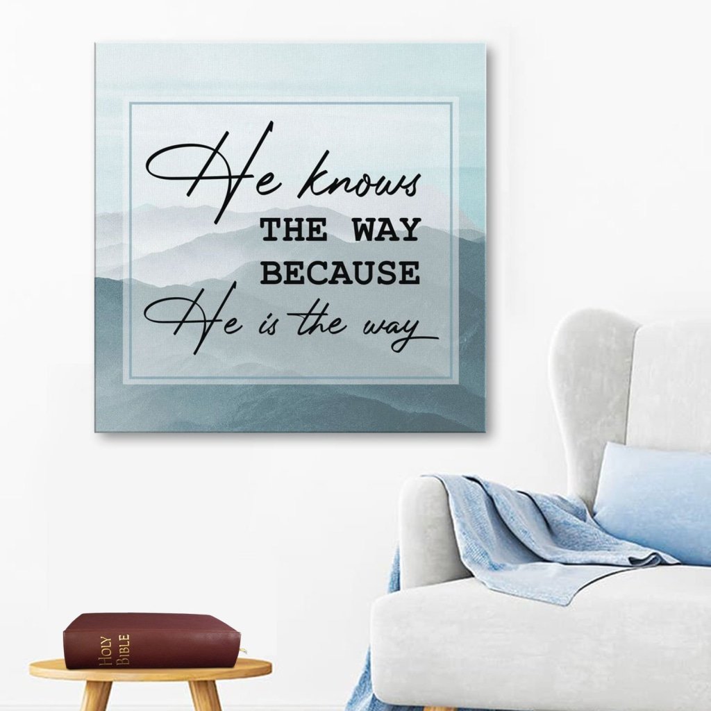 He Knows The Way Because He Is The Way Canvas Wall Art