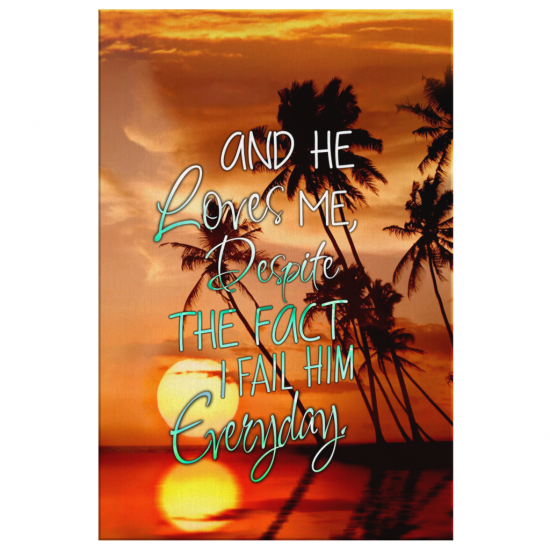 He Loves Me Despite The Fact I Fail Him Everyday Canvas Wall Art 2 2
