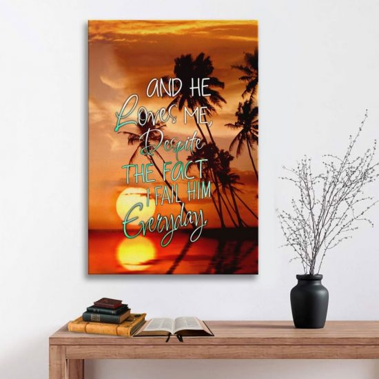 He Loves Me Despite The Fact I Fail Him Everyday Canvas Wall Art