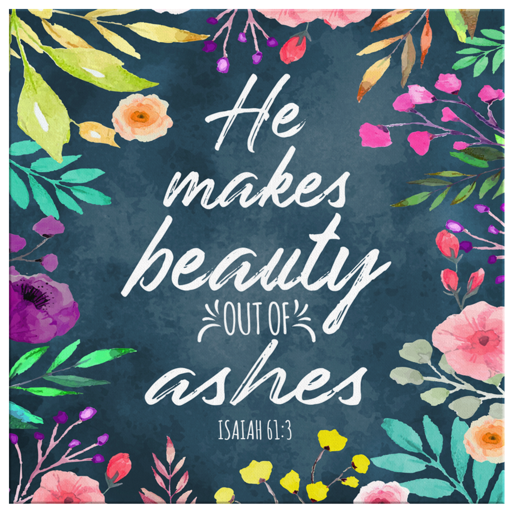 He-Makes-Beauty-Out-Of-Ashes-Isaiah-613-Canvas-Wall-Art-2 He Makes Beauty Out Of Ashes Isaiah 613 Canvas Wall Art 2