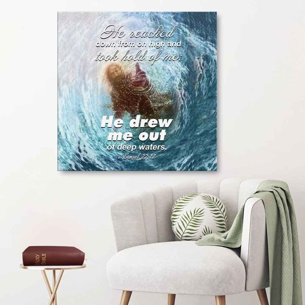 He Reached Down From On High And Took Hold Of Me; He Drew Me Out Of Deep Waters 2 Samuel 22:17 Canvas Wall Art