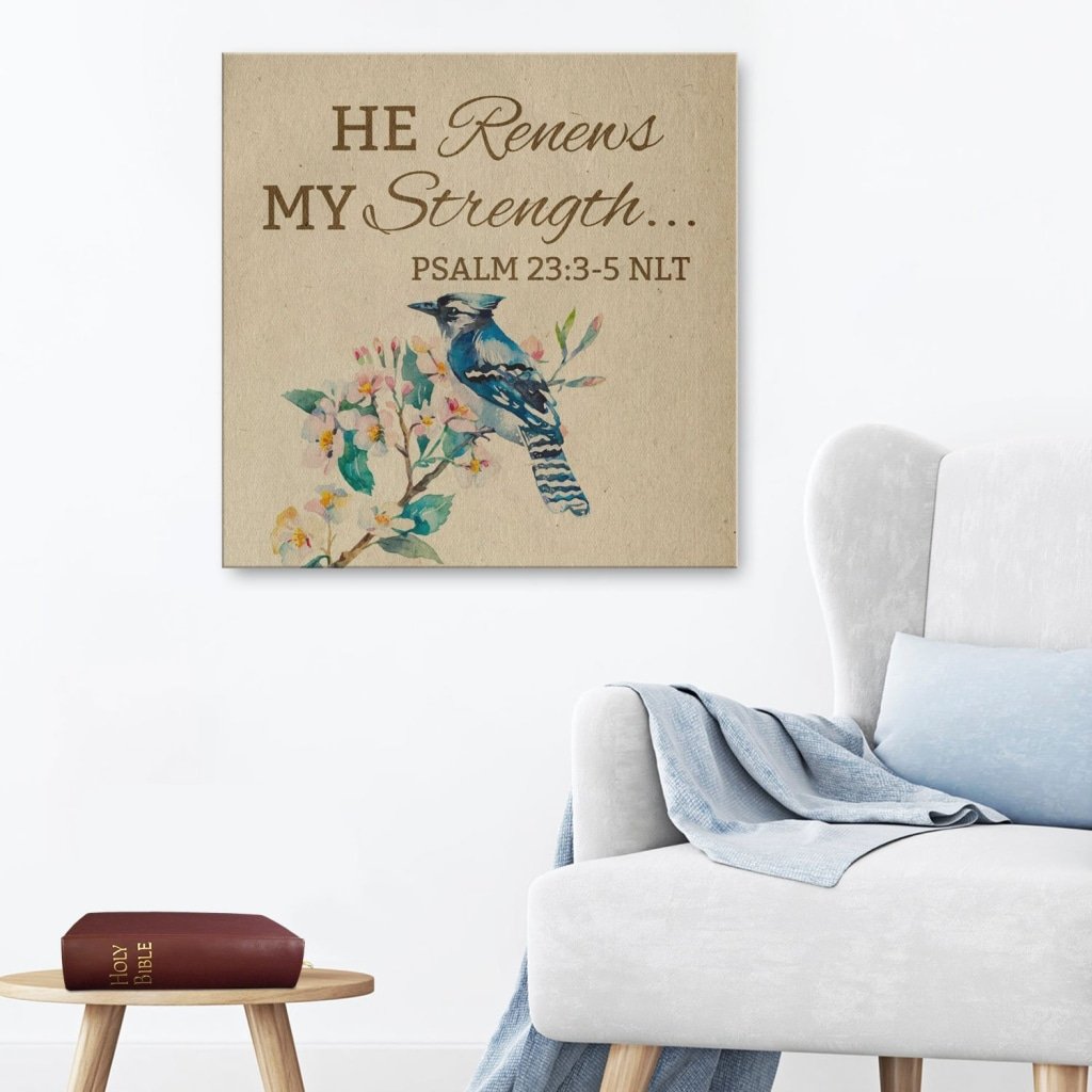 He Renews My Strength Psalm 23:3-5 Nlt Canvas Wall Art