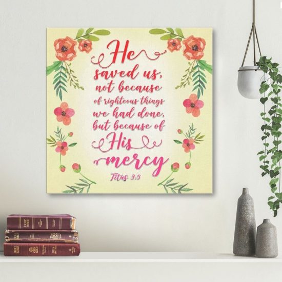 He Saved Us Because Of His Mercy Titus 3:5 Canvas Wall Art