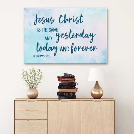 Hebrews 13:8 Jesus Christ Is The Same Bible Verse Wall Art Canvas Print