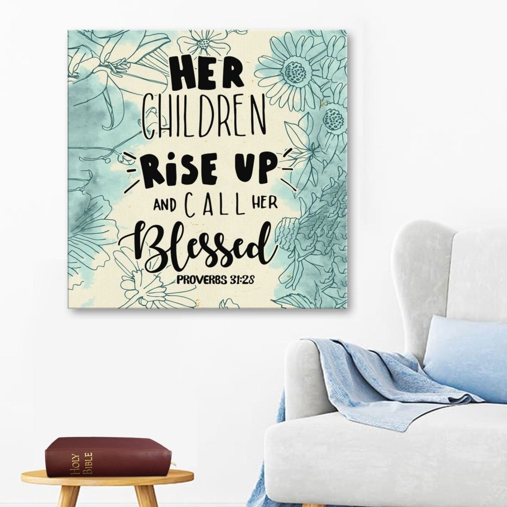 Her Children Rise Up And Call Her Blessed Proverbs 31:28 Canvas Wall Art